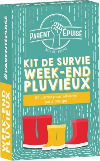 Parent Epuis� : Kit de Survie Week-End pluvieux