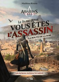 Assassin's creed : le livre dont vous êtes l'assassin - sur la route de la soie